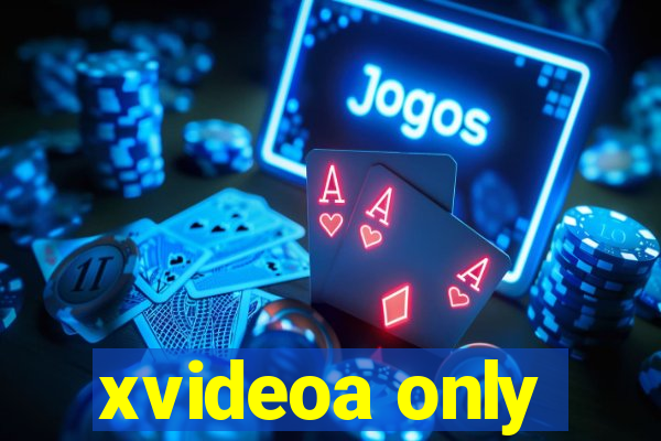 xvideoa only